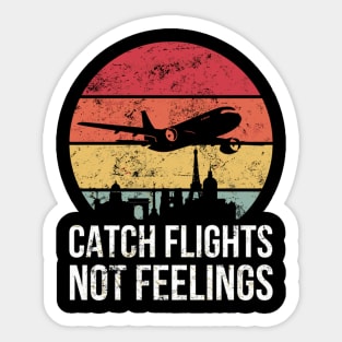 Catch Flights Not Feelings For Traveler Sticker